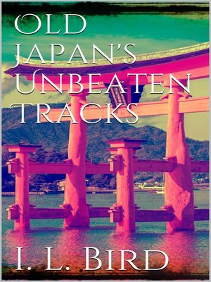 cover image of Old Japan's Unbeaten Tracks